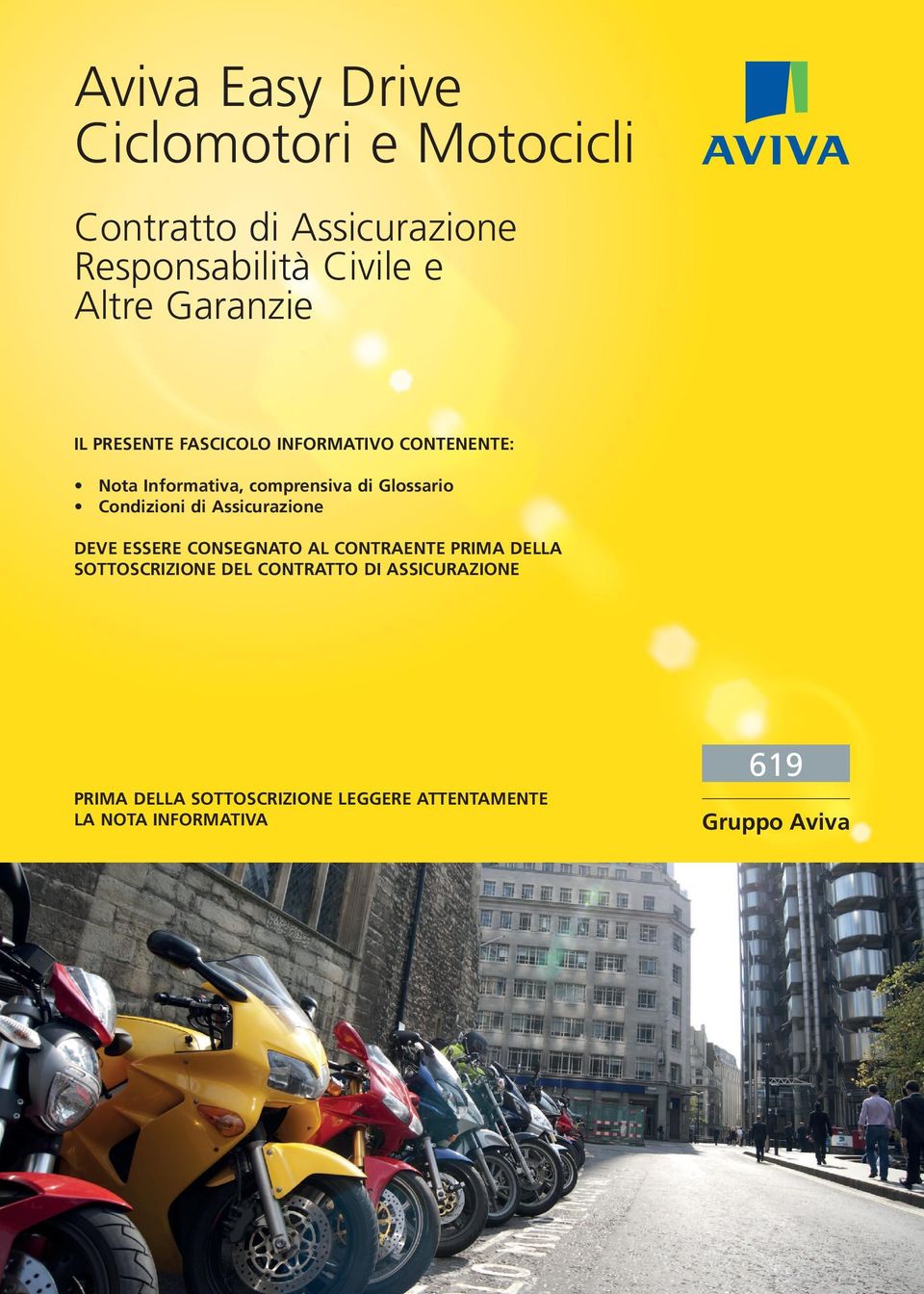 Condizioni di Assicurazione DEVE ESSERE CONSEGNATO AL CONTRAENTE PRIMA DELLA SOTTOSCRIZIONE DEL