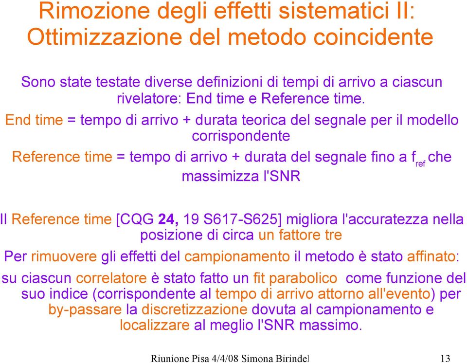 24, 19 S617-S625] migliora l'accuratezza nella posizione di circa un fattore tre Per rimuovere gli effetti del campionamento il metodo è stato affinato: su ciascun correlatore è stato fatto un fit