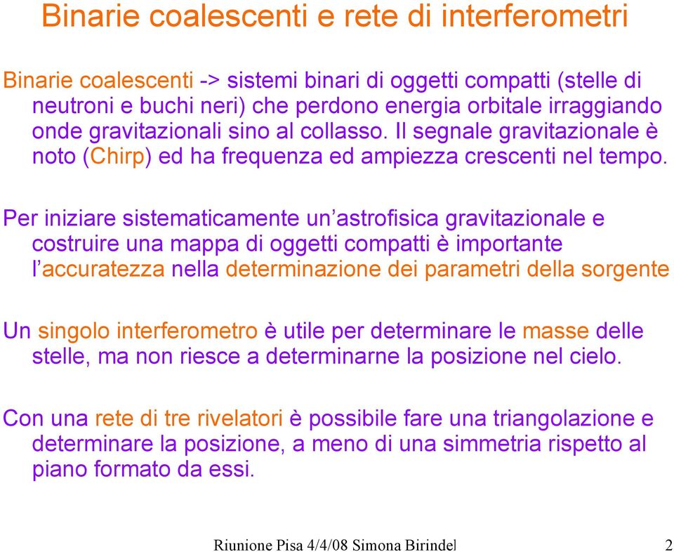 Per iniziare sistematicamente un astrofisica gravitazionale e costruire una mappa di oggetti compatti è importante l accuratezza nella determinazione dei parametri della sorgente Un singolo