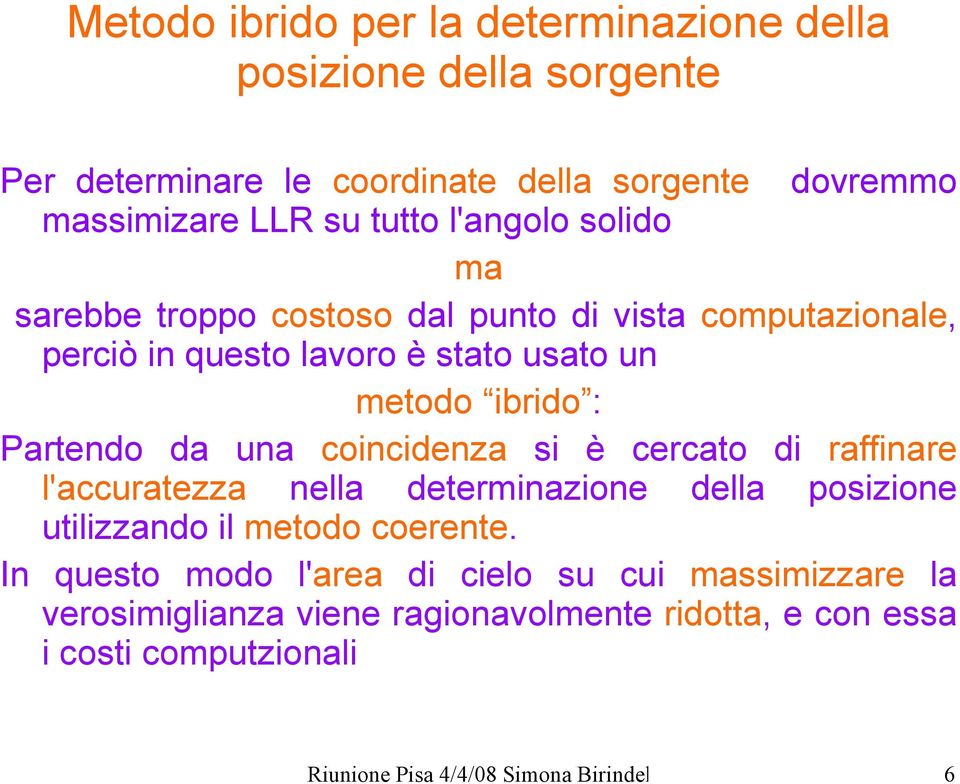 una coincidenza si è cercato di raffinare l'accuratezza nella determinazione della posizione utilizzando il metodo coerente.