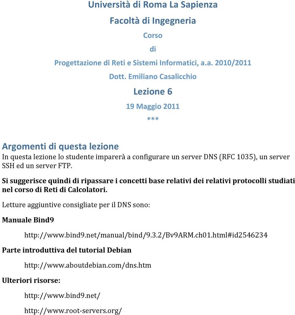 server FTP. *** Si suggerisce quindi di ripassare i concetti base relativi dei relativi protocolli studiati nel corso di Reti di Calcolatori.