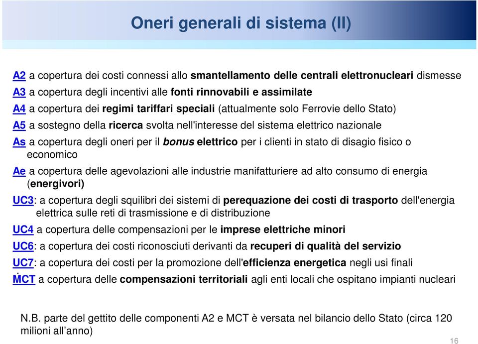 bonus elettrico per i clienti in stato di disagio fisico o economico Ae a copertura delle agevolazioni alle industrie manifatturiere ad alto consumo di energia (energivori) UC3: a copertura degli