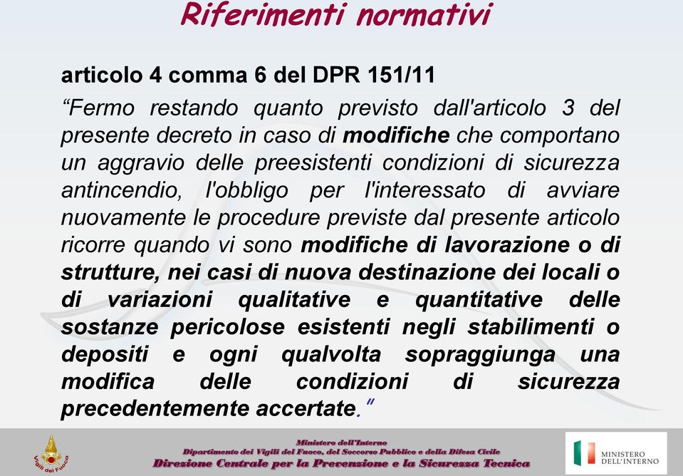 presente articolo ricorre quando vi sono modifiche di lavorazione o di strutture, nei casi di nuova destinazione dei locali o di variazioni qualitative e