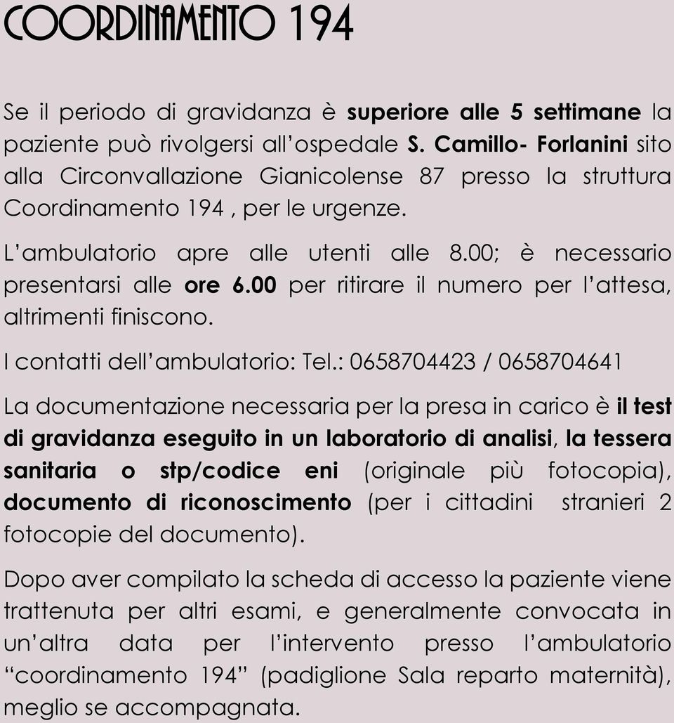 00 per ritirare il numero per l attesa, altrimenti finiscono. I contatti dell ambulatorio: Tel.