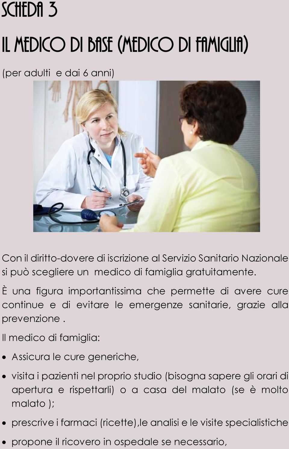 È una figura importantissima che permette di avere cure continue e di evitare le emergenze sanitarie, grazie alla prevenzione.