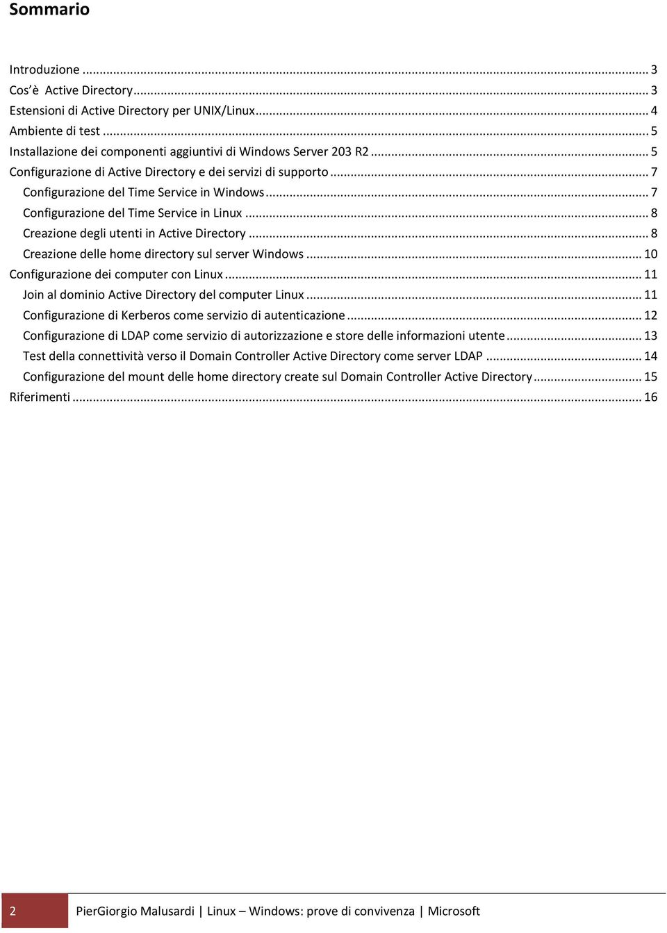 .. 8 Creazione degli utenti in Active Directory... 8 Creazione delle home directory sul server Windows... 10 Configurazione dei computer con Linux.