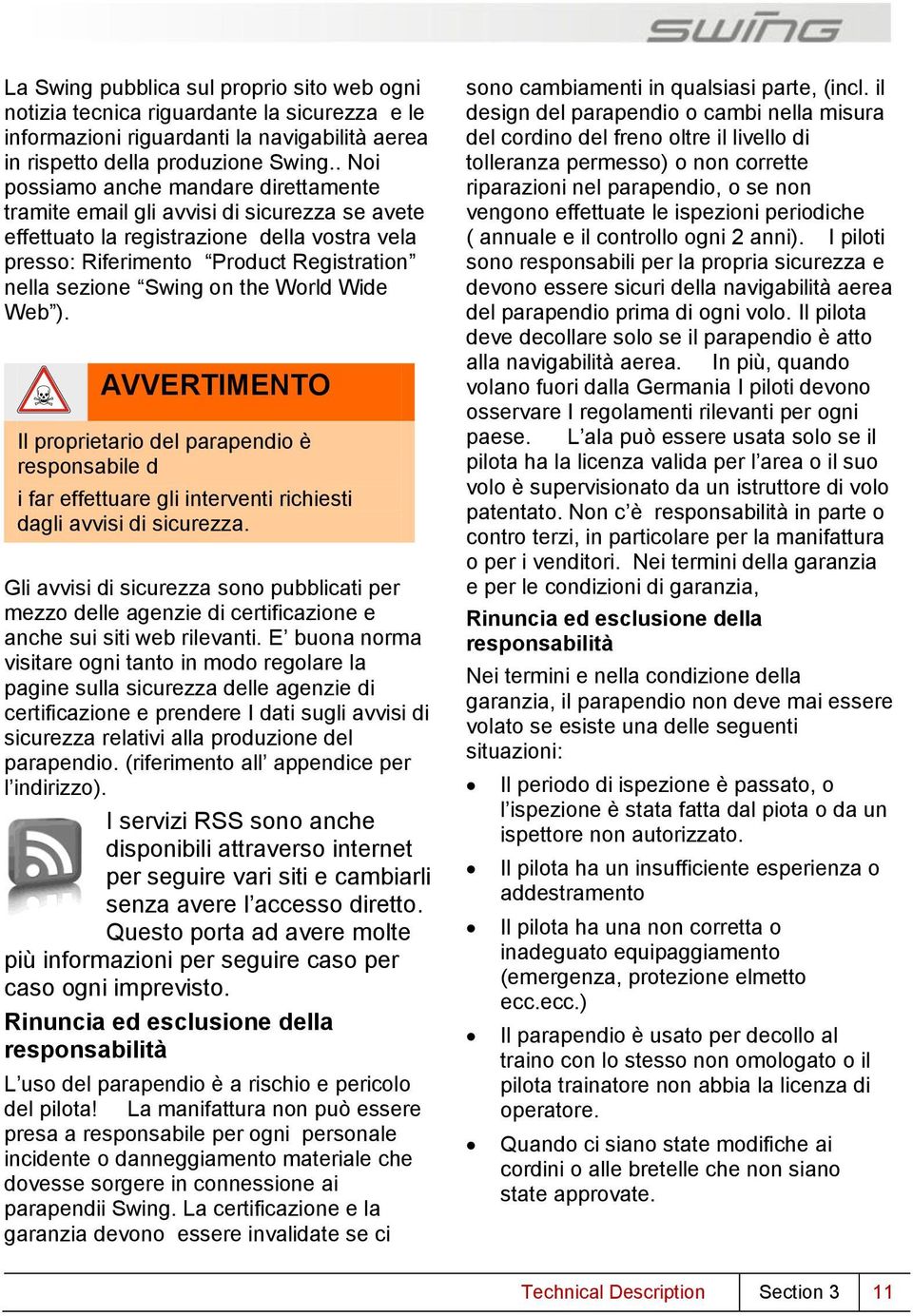 the World Wide Web ). Il proprietario del parapendio è responsabile d i far effettuare gli interventi richiesti dagli avvisi di sicurezza.