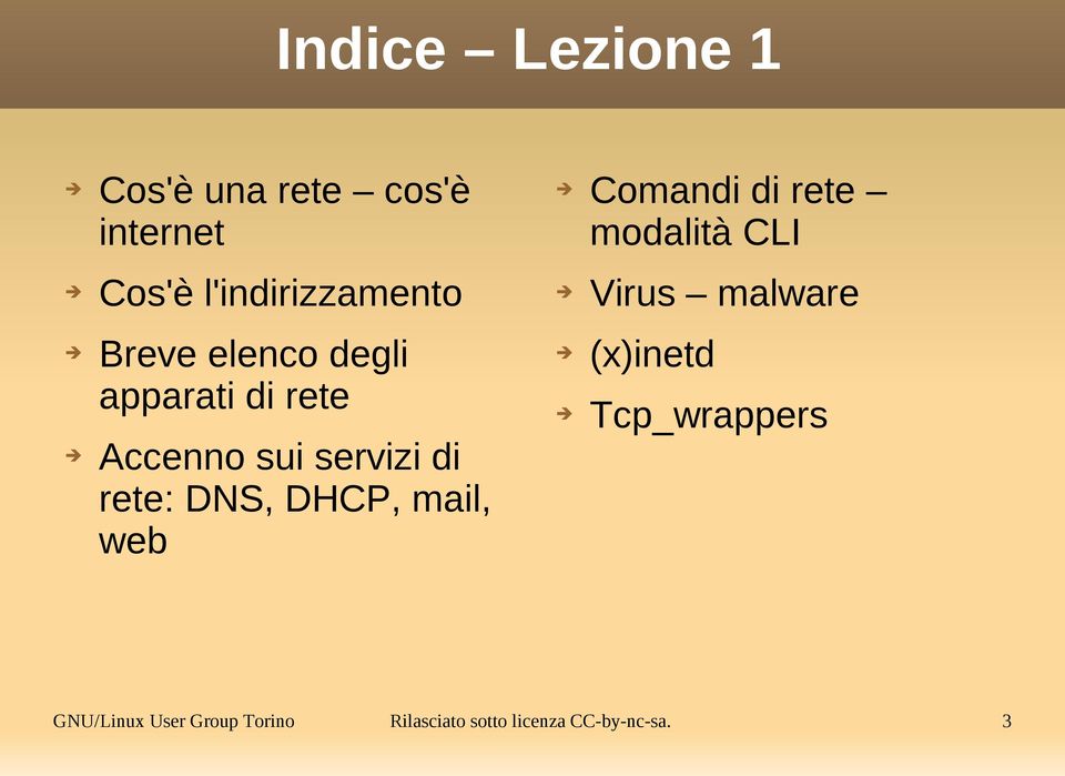 DHCP, mail, web Comandi di rete modalità CLI Virus malware (x)inetd