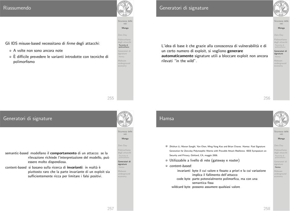 255 256 semantic-based modellano il comportamento di un attacco: se la rilevazione richiede l interpretazione del modello, può essere molto dispendiosa.