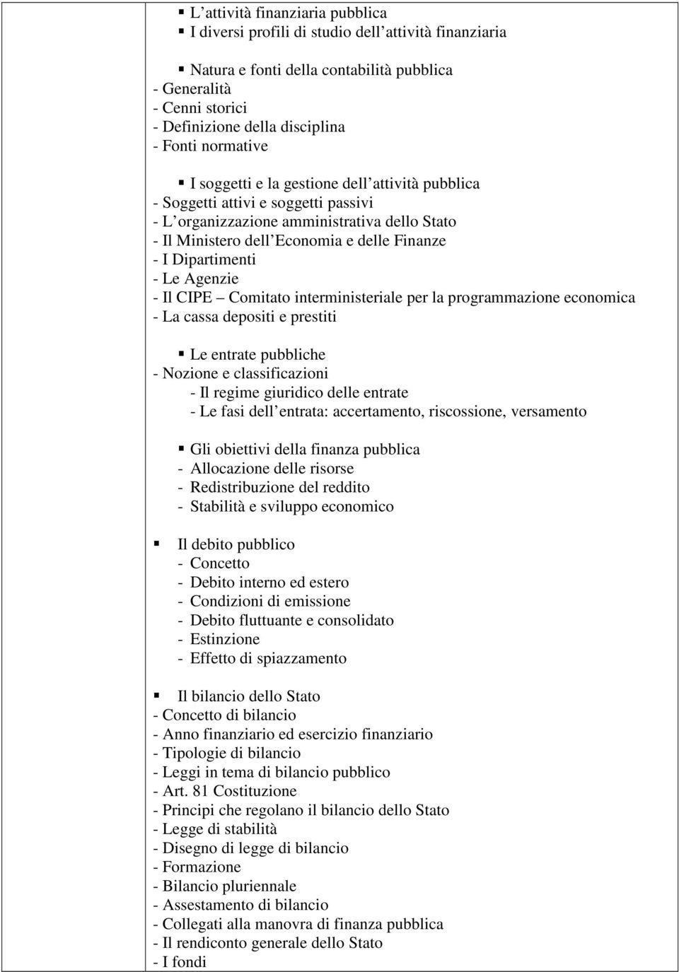 Dipartimenti - Le Agenzie - Il CIPE Comitato interministeriale per la programmazione economica - La cassa depositi e prestiti Le entrate pubbliche - Nozione e classificazioni - Il regime giuridico