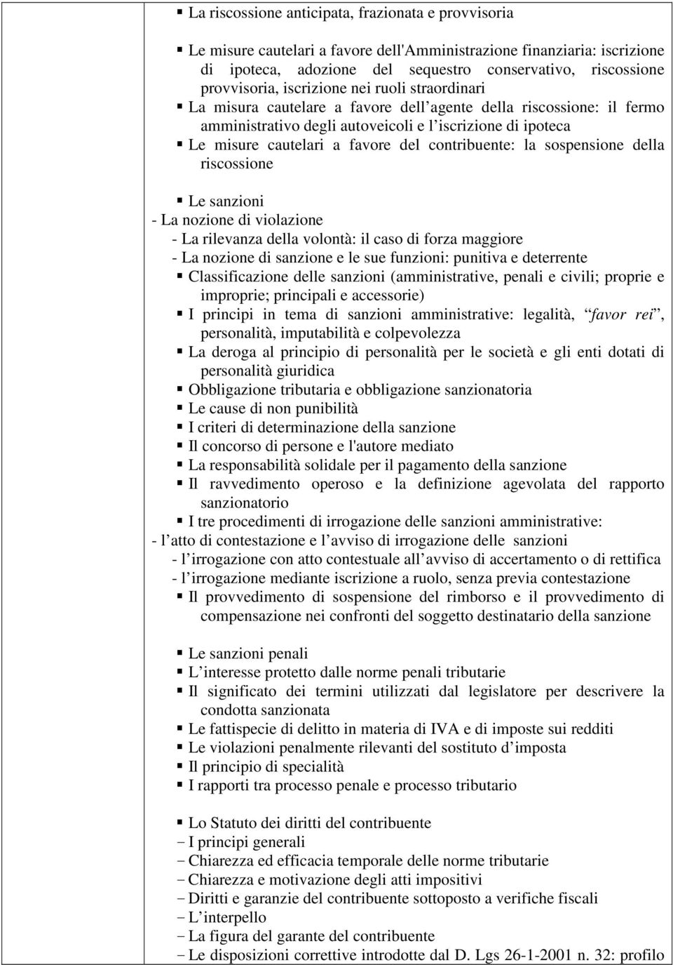 contribuente: la sospensione della riscossione Le sanzioni - La nozione di violazione - La rilevanza della volontà: il caso di forza maggiore - La nozione di sanzione e le sue funzioni: punitiva e