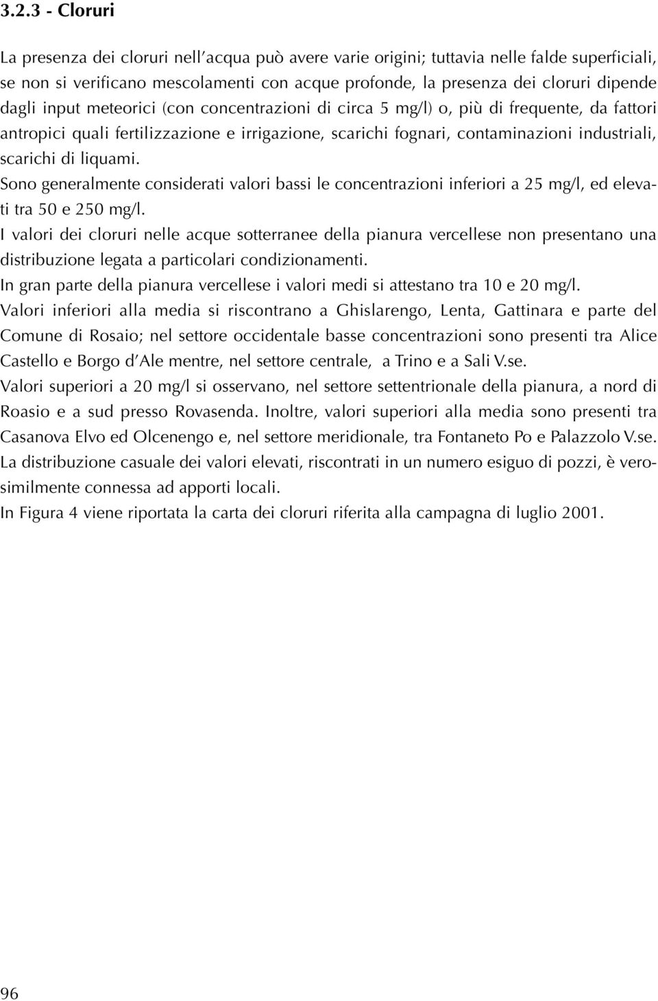 liquami. Sono generalmente considerati valori bassi le concentrazioni inferiori a 25 mg/l, ed elevati tra 50 e 250 mg/l.