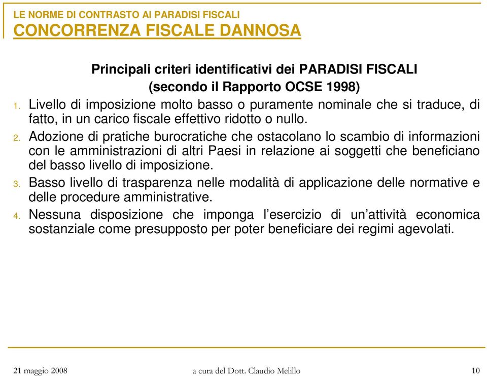 Adozione di pratiche burocratiche che ostacolano lo scambio di informazioni con le amministrazioni di altri Paesi in relazione ai soggetti che beneficiano del basso livello di imposizione.