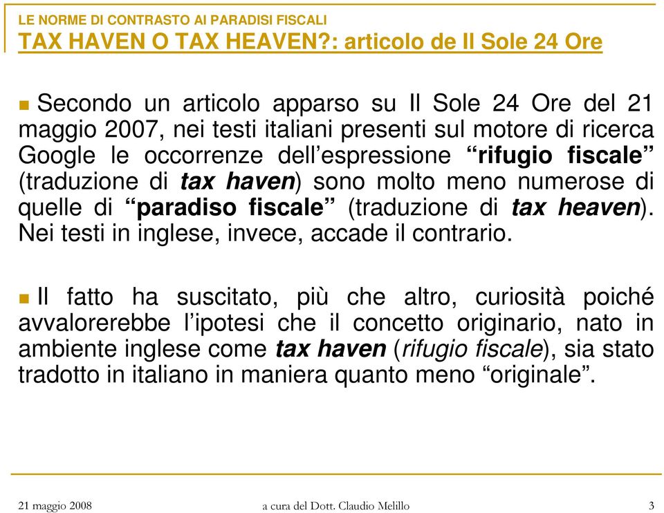 dell espressione rifugio fiscale (traduzione di tax haven) sono molto meno numerose di quelle di paradiso fiscale (traduzione di tax heaven).