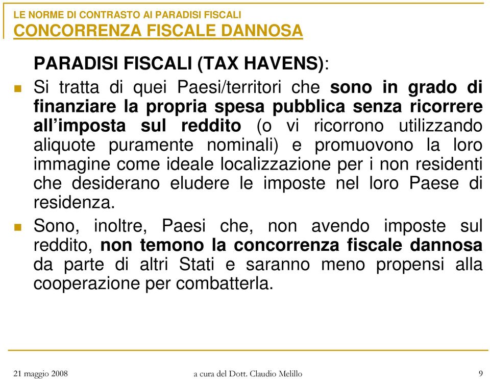 per i non residenti che desiderano eludere le imposte nel loro Paese di residenza.