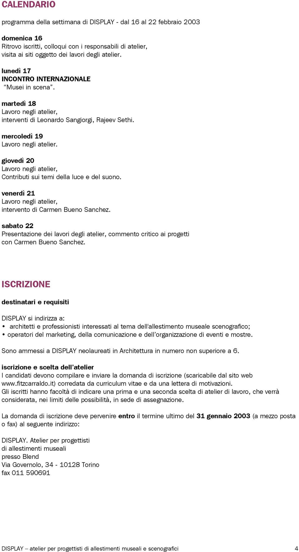 giovedì 20 Lavoro negli atelier, Contributi sui temi della luce e del suono. venerdì 21 Lavoro negli atelier, intervento di Carmen Bueno Sanchez.