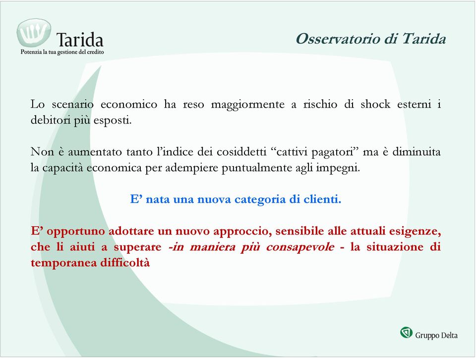 puntualmente agli impegni. E nata una nuova categoria di clienti.