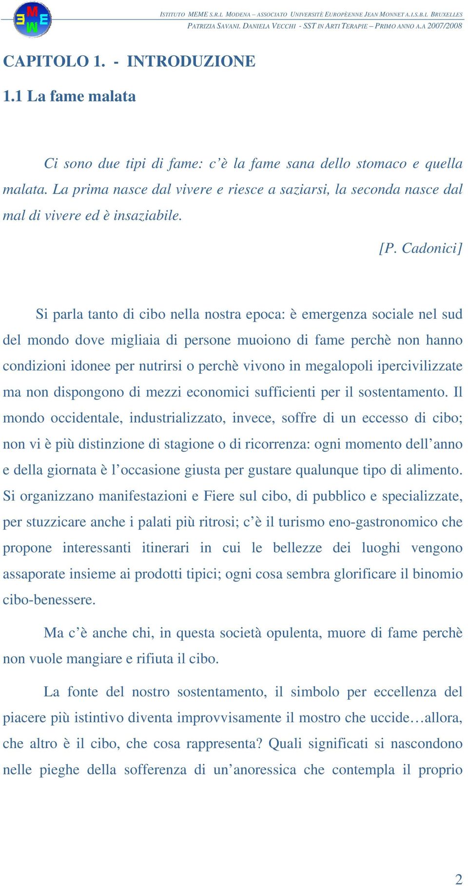 Cadonici] Si parla tanto di cibo nella nostra epoca: è emergenza sociale nel sud del mondo dove migliaia di persone muoiono di fame perchè non hanno condizioni idonee per nutrirsi o perchè vivono in