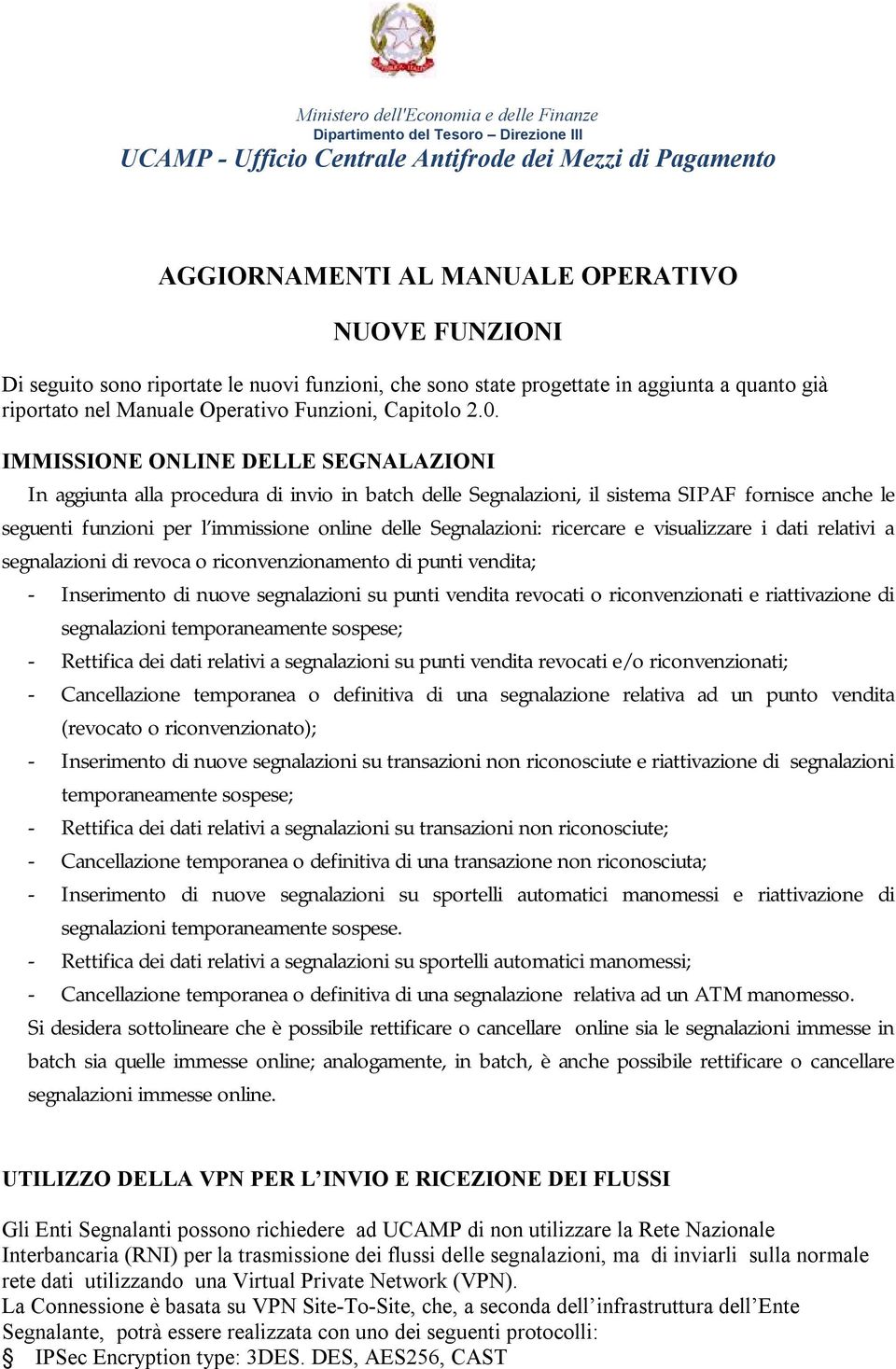 Segnalazioni: ricercare e visualizzare i dati relativi a segnalazioni di revoca o riconvenzionamento di punti vendita; - Inserimento di nuove segnalazioni su punti vendita revocati o riconvenzionati