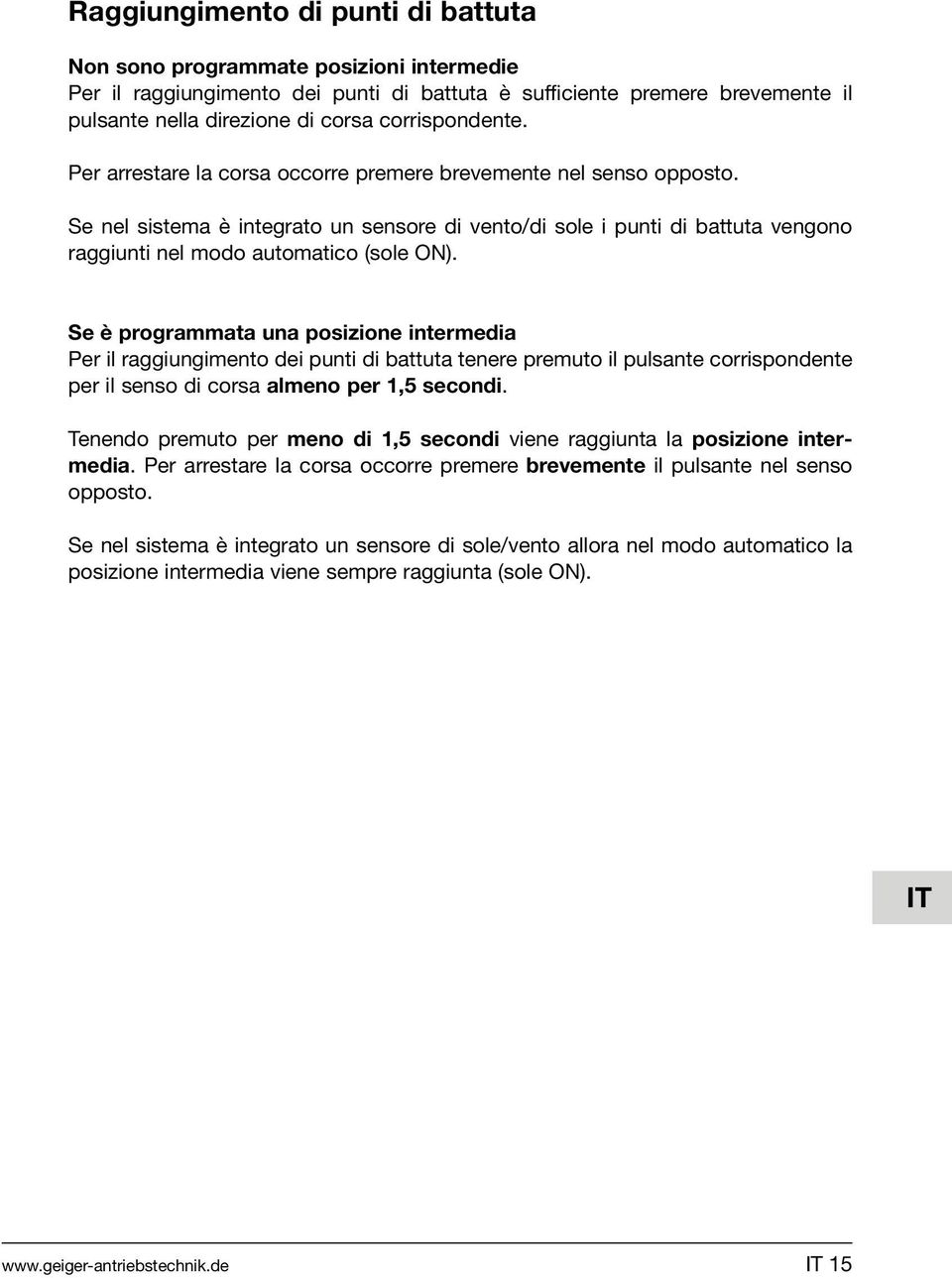 Se nel sistema è integrato un sensore di vento/di sole i punti di battuta vengono raggiunti nel modo automatico (sole ON).