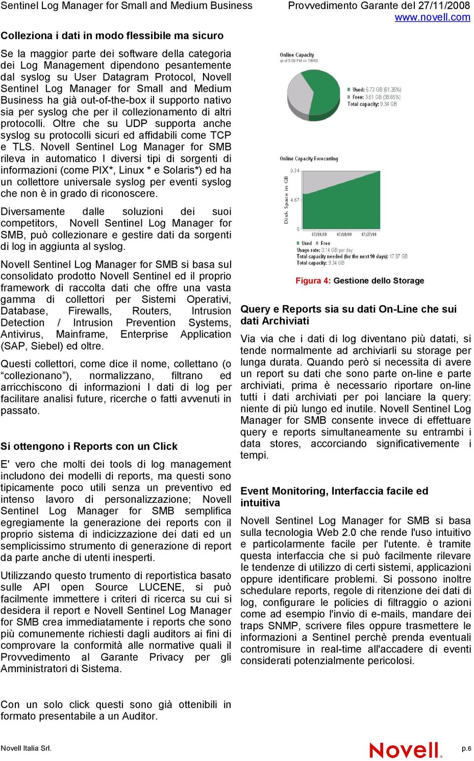 Oltre che su UDP supporta anche syslog su protocolli sicuri ed affidabili come TCP e TLS.