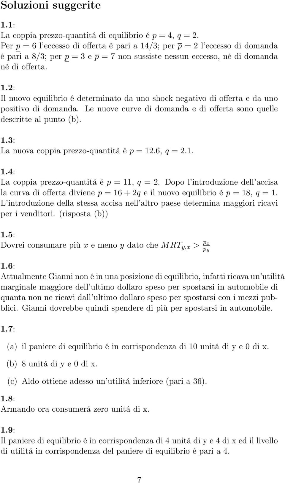 Le nuove curve di domanda e di offerta sono quelle descritte al punto (b). 1.3: La nuova coppia prezzo-quantitá é p = 12.6, q = 2.1. 1.4: La coppia prezzo-quantitá é p = 11, q = 2.