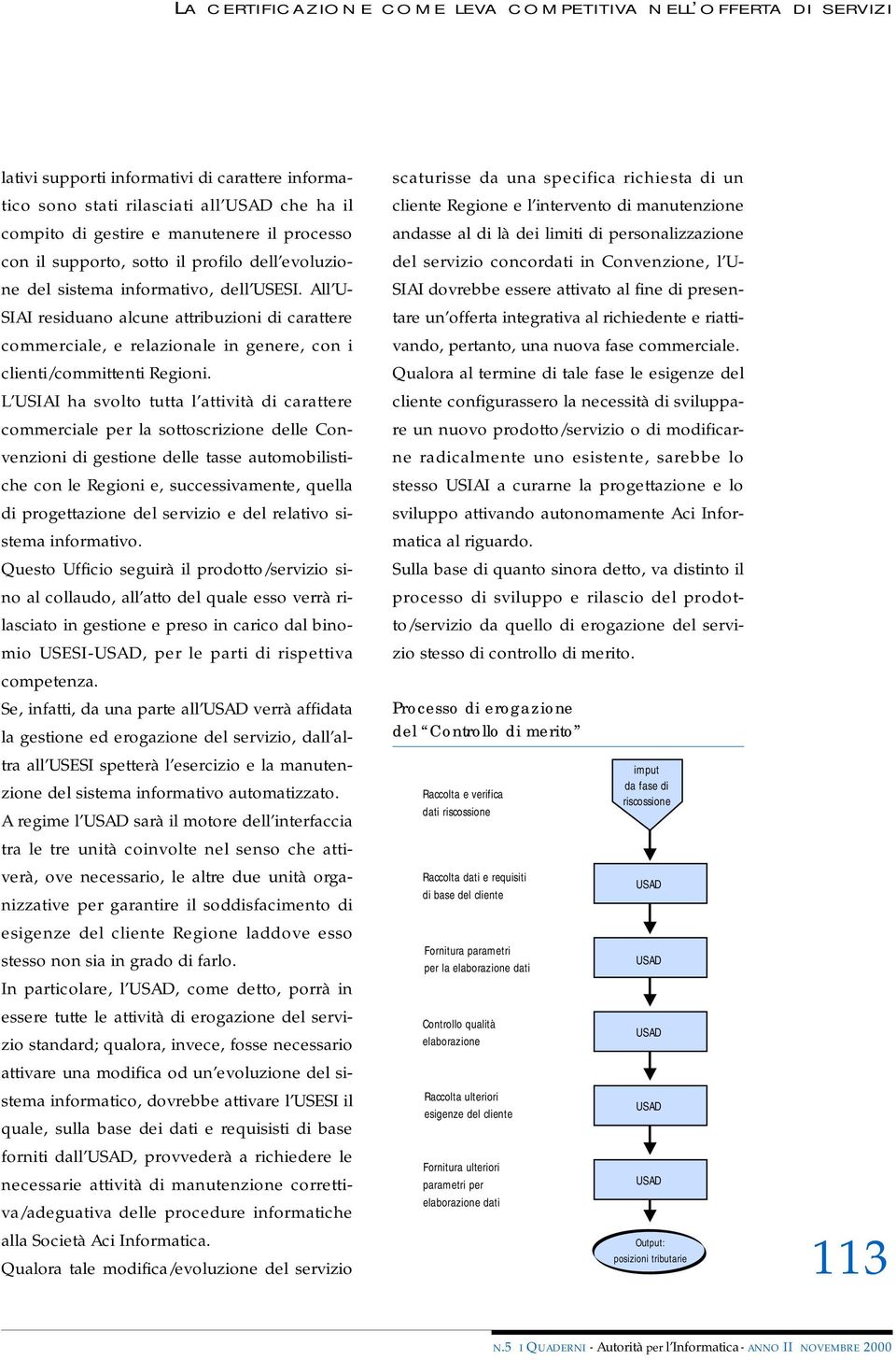 All U- SIAI residuano alcune attribuzioni di carattere commerciale, e relazionale in genere, con i clienti/committenti Regioni.