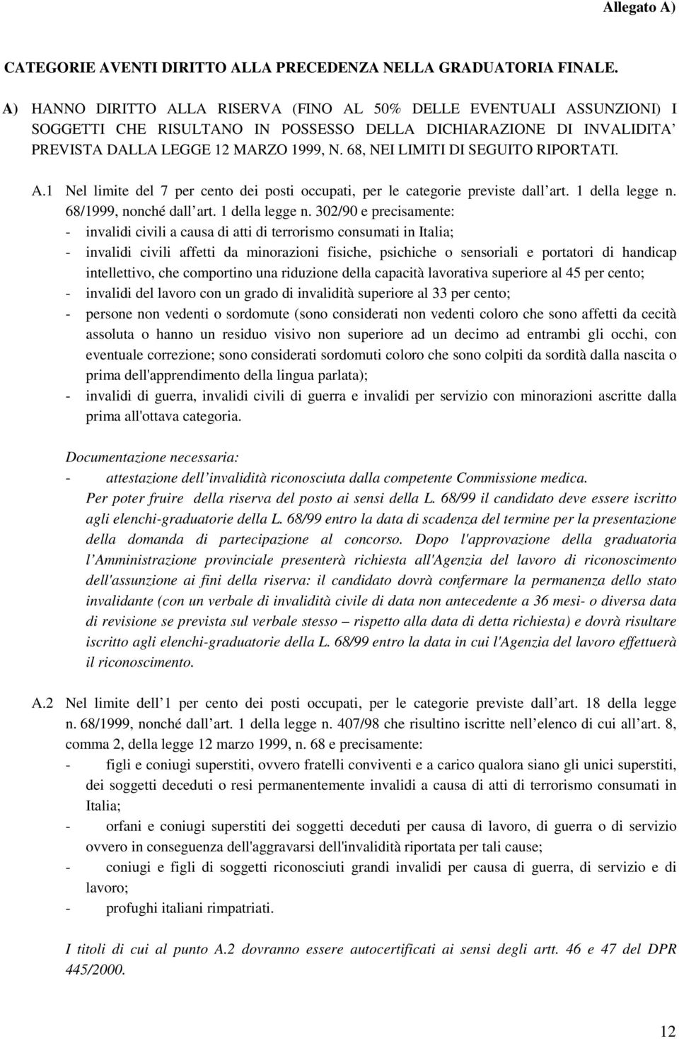 68, NEI LIMITI DI SEGUITO RIPORTATI. A.1 Nel limite del 7 per cento dei posti occupati, per le categorie previste dall art. 1 della legge n.