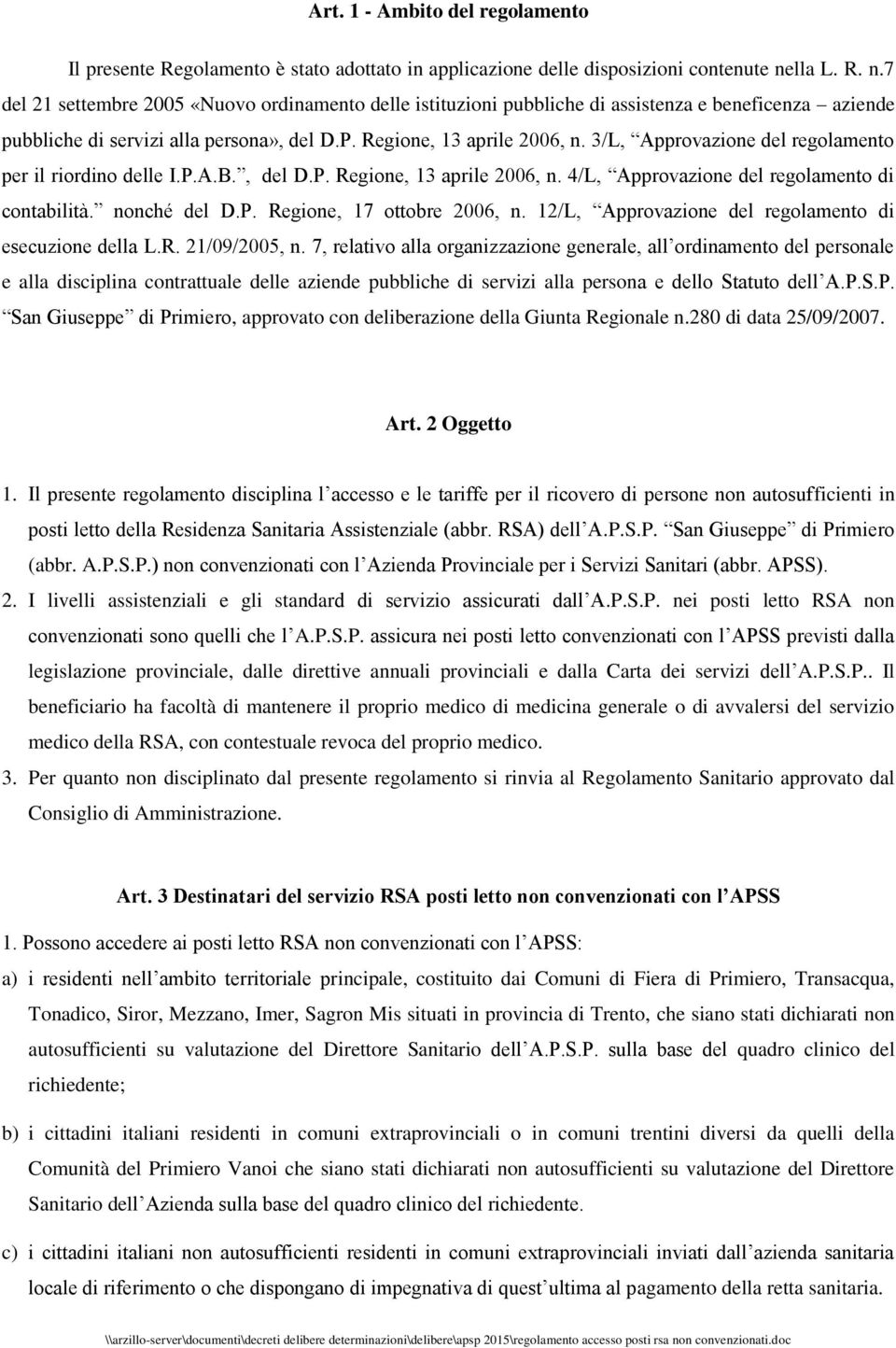 3/L, Approvazione del regolamento per il riordino delle I.P.A.B., del D.P. Regione, 13 aprile 2006, n. 4/L, Approvazione del regolamento di contabilità. nonché del D.P. Regione, 17 ottobre 2006, n.