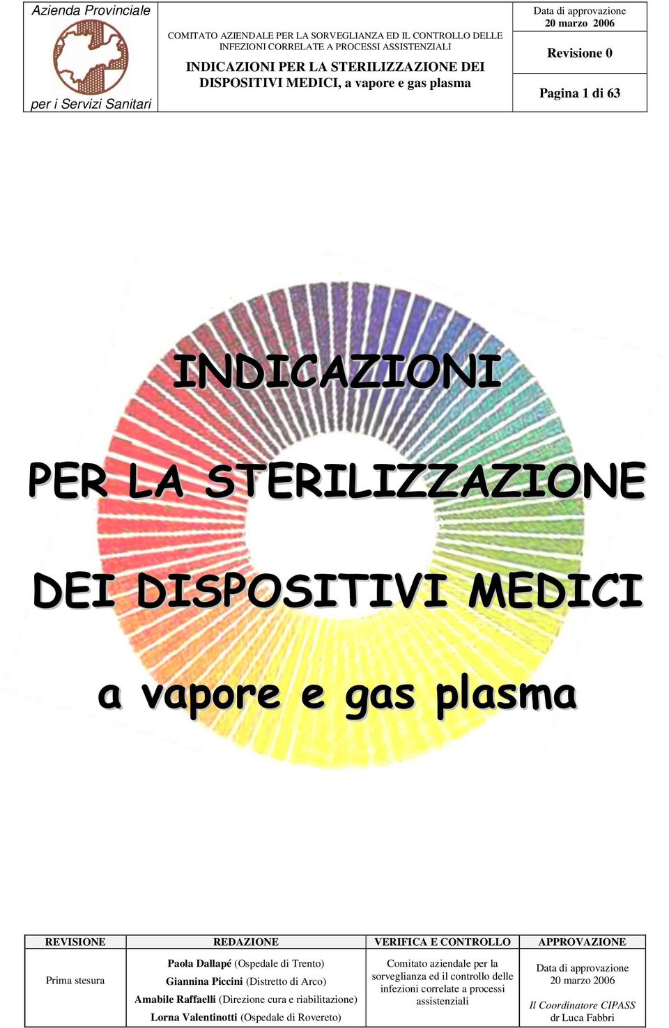 Arco) Amabile Raffaelli (Direzione cura e riabilitazione) Lorna Valentinotti (Ospedale di Rovereto) Comitato