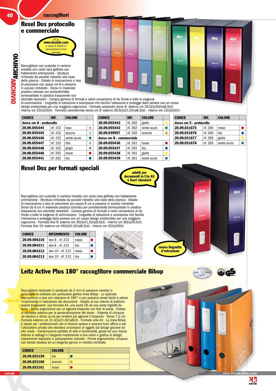 metallici alla base della plancia - Dotato di meccanismo a leva di precisione con passo cm 8 e pressino in acciaio nichelato - Dorso in materiale plastico colorato con portaetichette termosaldato in