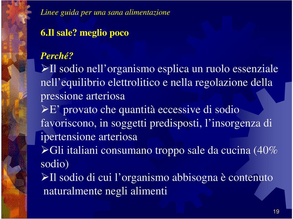 pressione arteriosa E provato che quantità eccessive di sodio favoriscono, in soggetti predisposti, l insorgenza