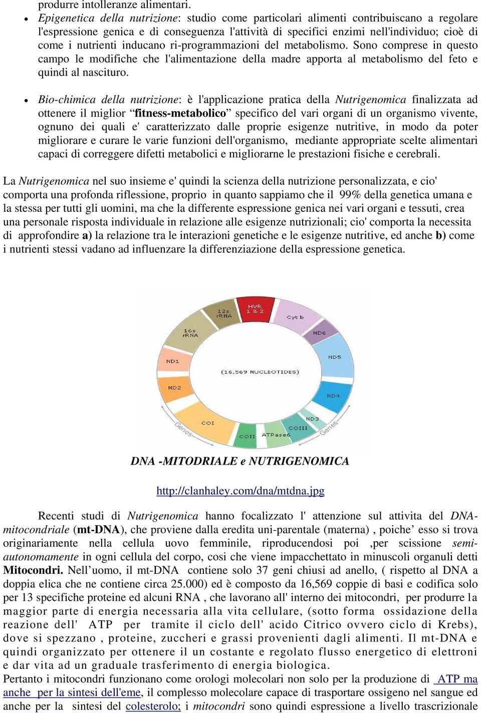 inducano ri-programmazioni del metabolismo. Sono comprese in questo campo le modifiche che l'alimentazione della madre apporta al metabolismo del feto e quindi al nascituro.