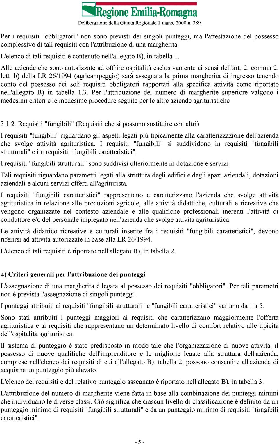 b) della LR 26/1994 (agricampeggio) sarà assegnata la prima margherita di ingresso tenendo conto del possesso dei soli requisiti obbligatori rapportati alla specifica attività come riportato