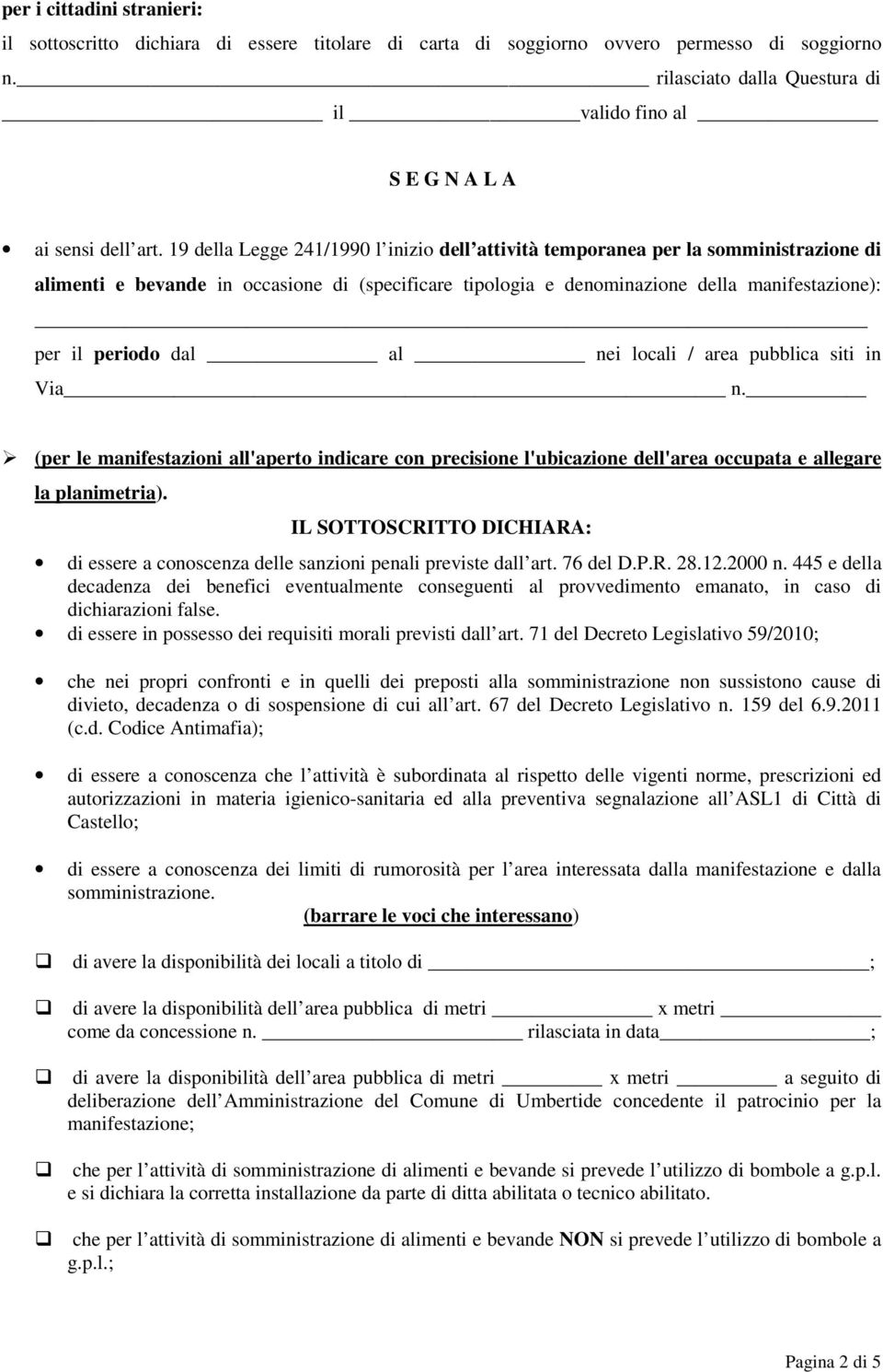 19 della Legge 241/1990 l inizio dell attività temporanea per la somministrazione di alimenti e bevande in occasione di (specificare tipologia e denominazione della manifestazione): per il periodo