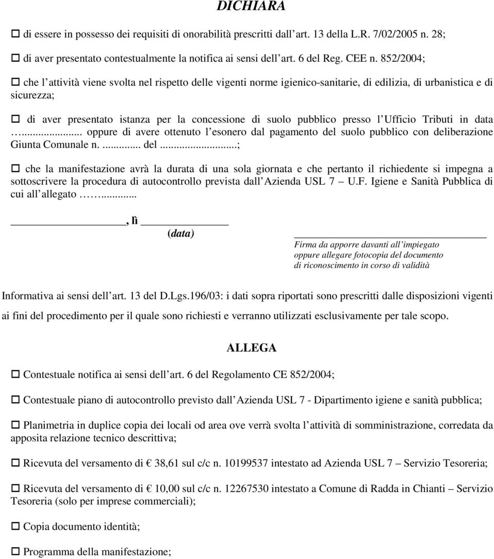 presso l Ufficio Tributi in data... oppure di avere ottenuto l esonero dal pagamento del 