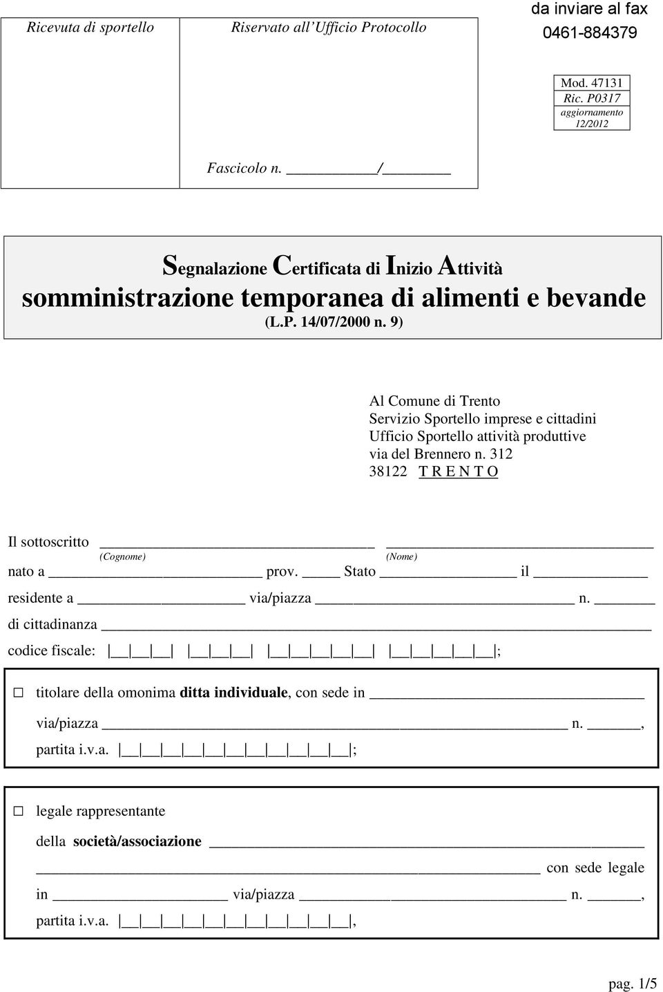 9) Al Comune di Trento Servizio Sportello imprese e cittadini Ufficio Sportello attività produttive via del Brennero n.