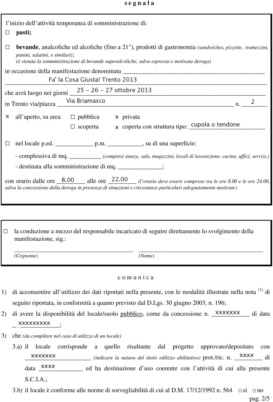 salva espressa e motivata deroga) in occasione della manifestazione denominata Fa' la Cosa Giusta! Trento 2013 che avrà luogo nei giorni 25-26 - 27 ottobre 2013 Via Briamasco in Trento via/piazza n.