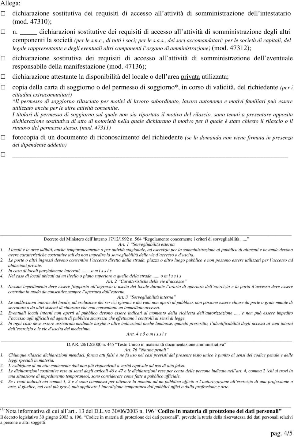 47312);! dichiarazione sostitutiva dei requisiti di accesso all attività di somministrazione dell eventuale responsabile della manifestazione (mod. 47136);!