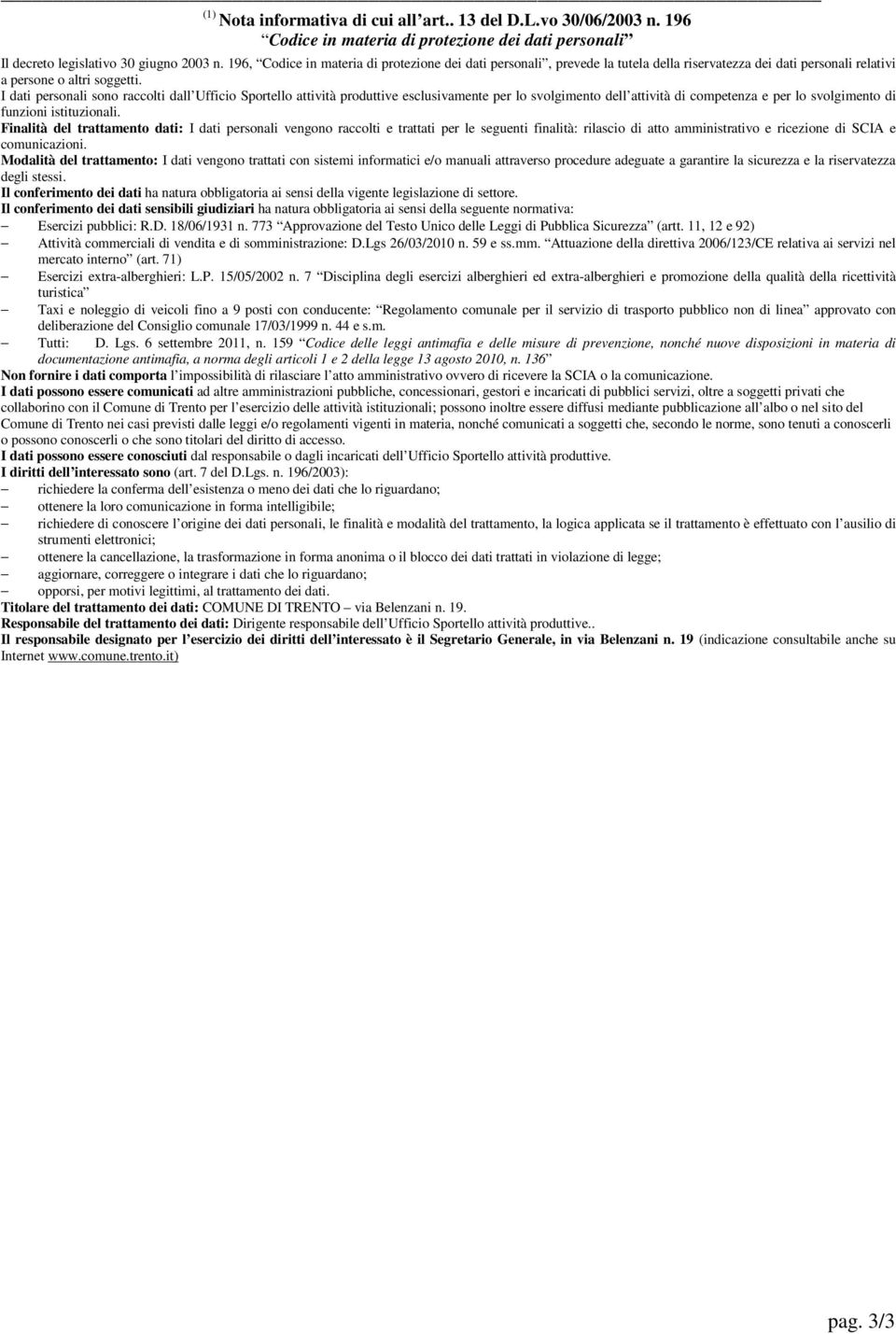 I dati personali sono raccolti dall Ufficio Sportello attività produttive esclusivamente per lo svolgimento dell attività di competenza e per lo svolgimento di funzioni istituzionali.