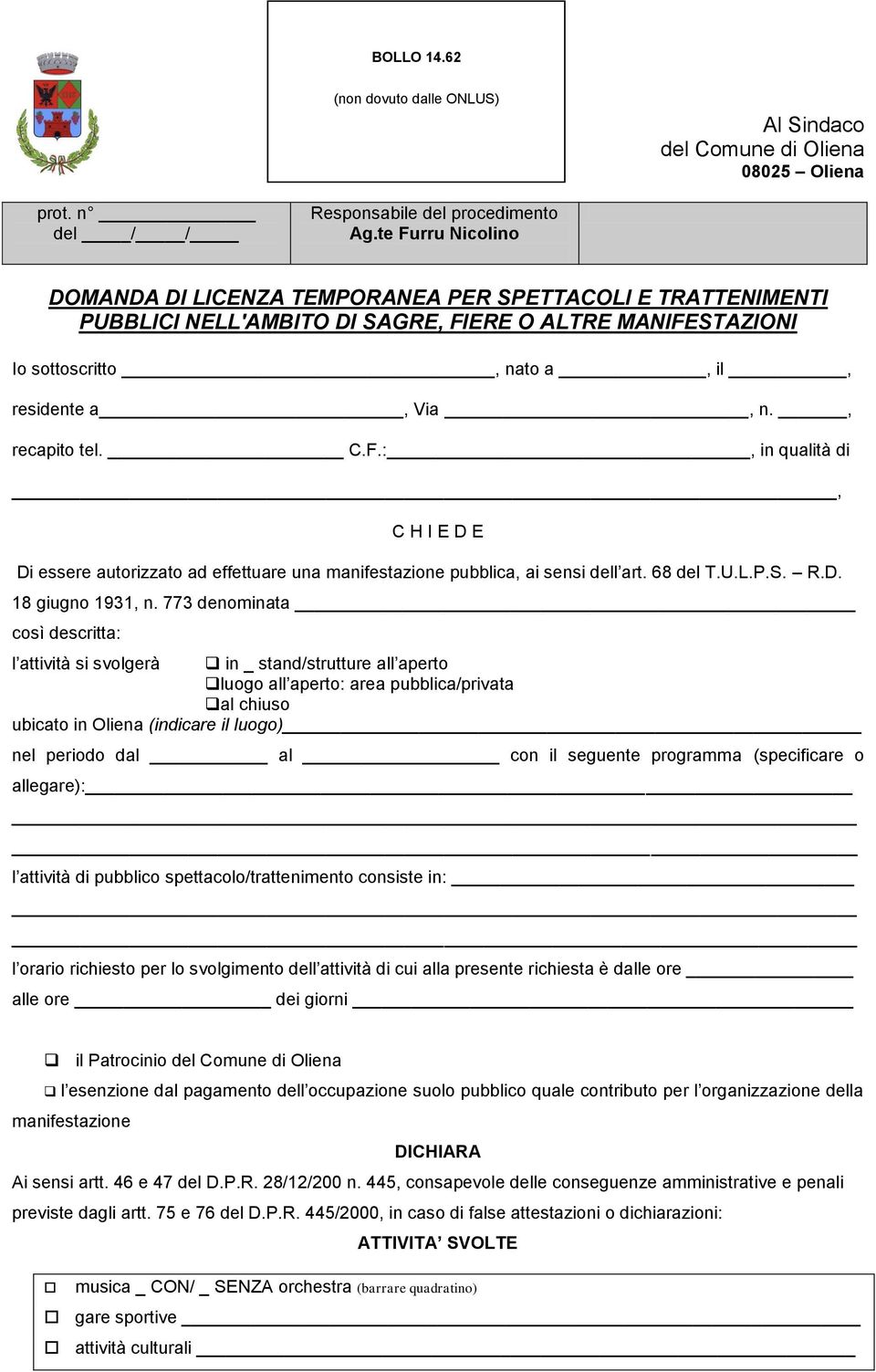 , recapito tel. C.F.:, in qualità di, C H I E D E Di essere autorizzato ad effettuare una manifestazione pubblica, ai sensi dell art. 68 del T.U.L.P.S. R.D. 18 giugno 1931, n.