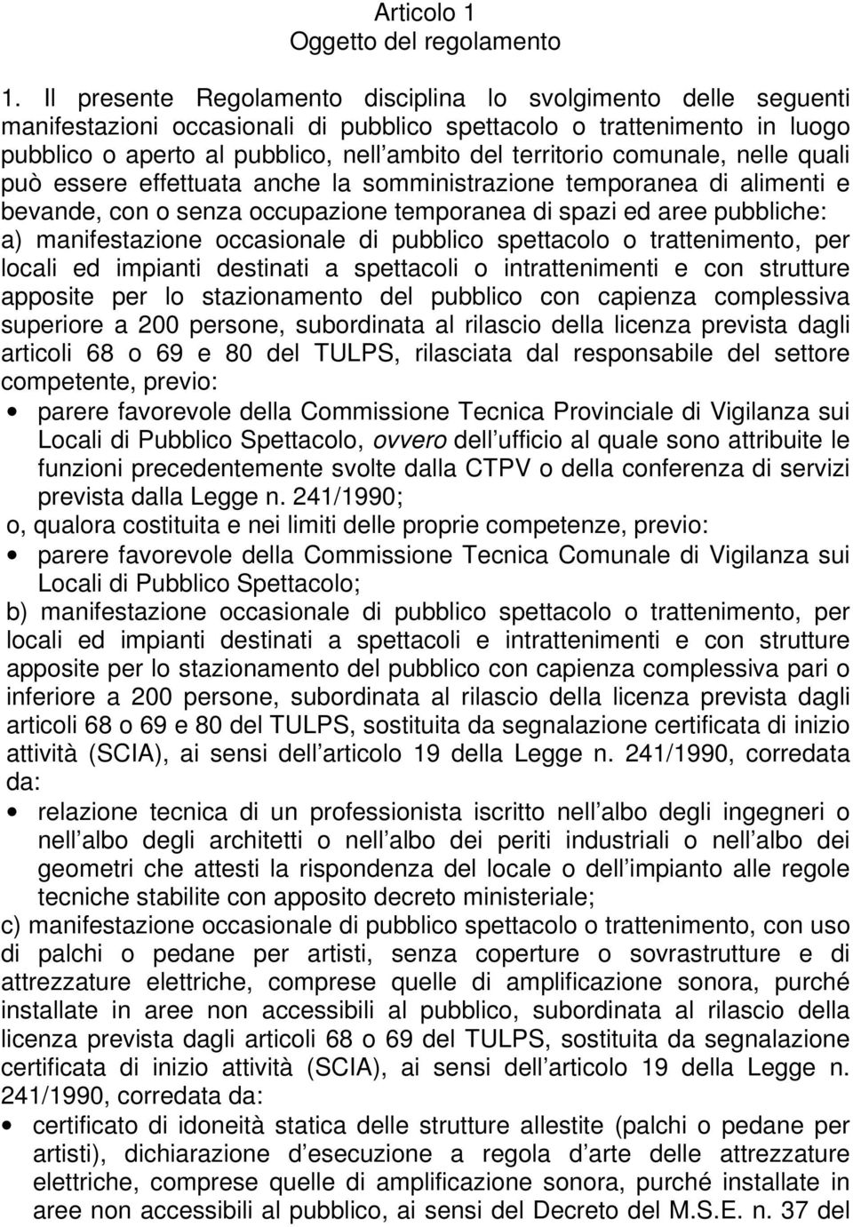 comunale, nelle quali può essere effettuata anche la somministrazione temporanea di alimenti e bevande, con o senza occupazione temporanea di spazi ed aree pubbliche: a) manifestazione occasionale di