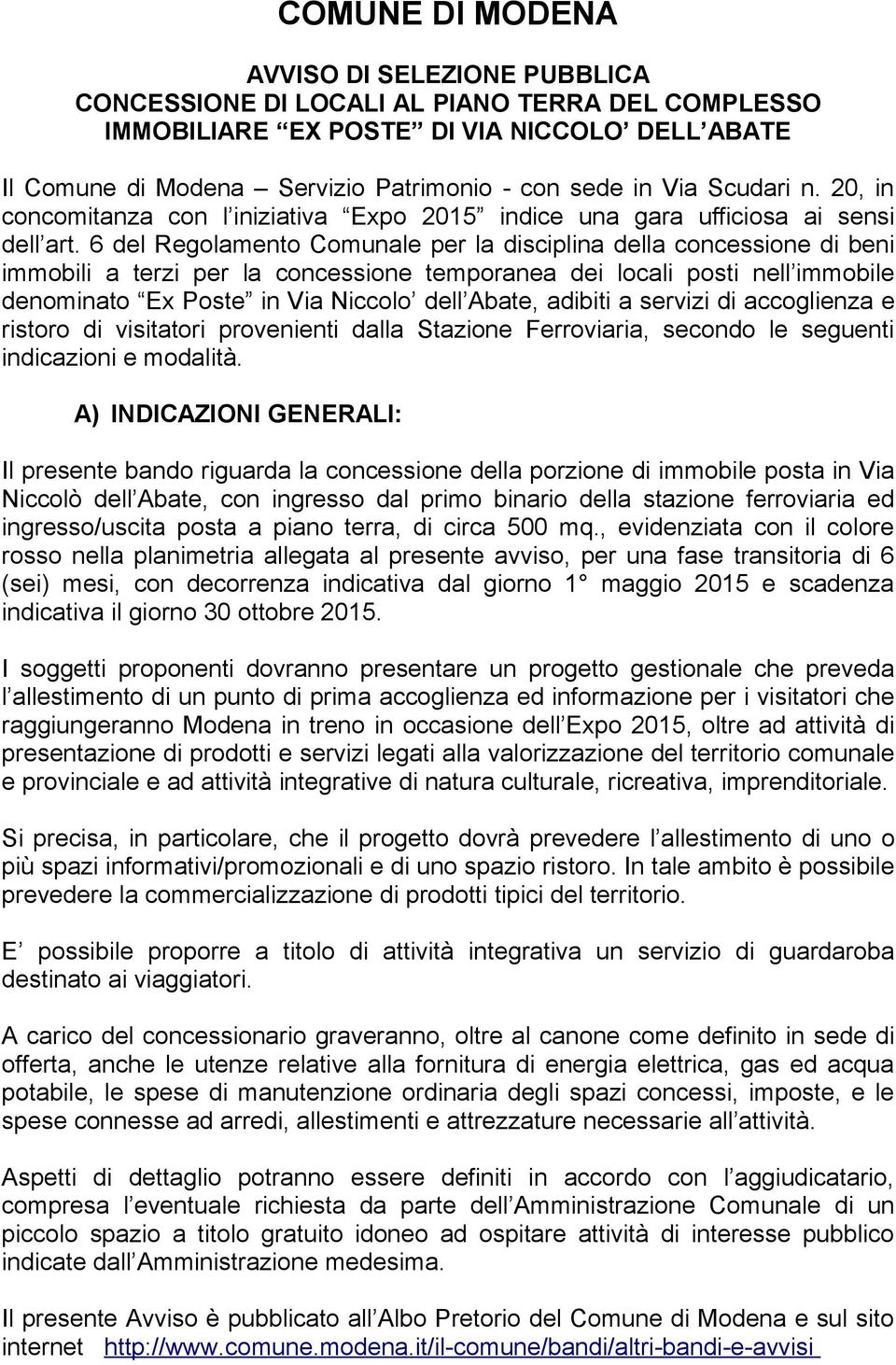 6 del Regolamento Comunale per la disciplina della concessione di beni immobili a terzi per la concessione temporanea dei locali posti nell immobile denominato Ex Poste in Via Niccolo dell Abate,