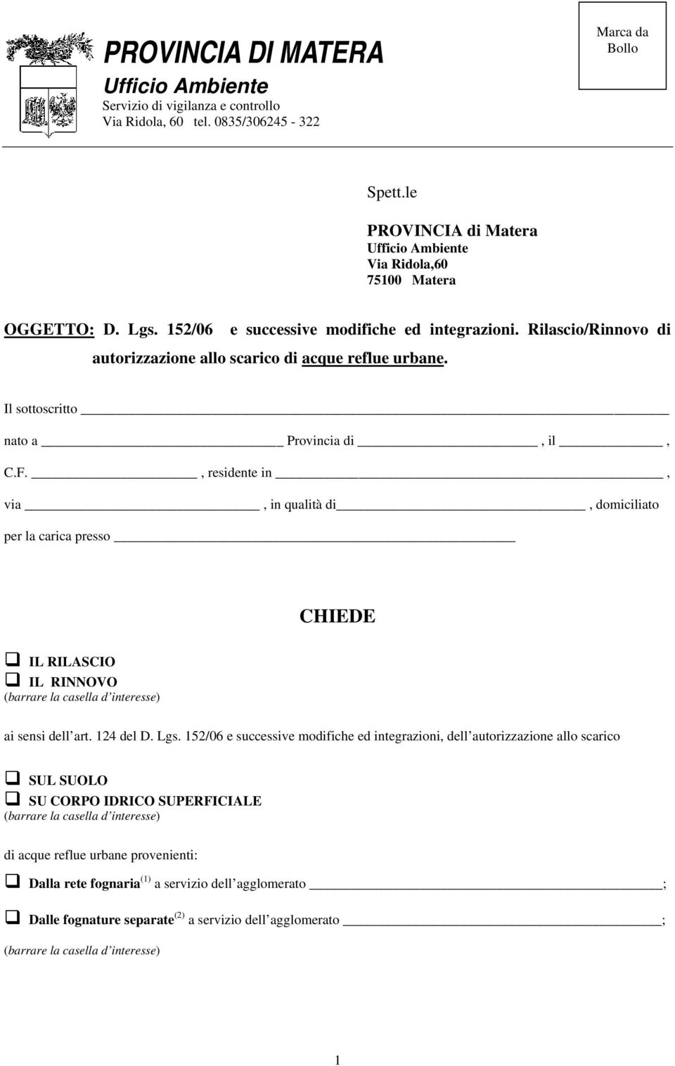 Rilascio/Rinnovo di autorizzazione allo scarico di acque reflue urbane. Il sottoscritto nato a Provincia di, il, C.F.