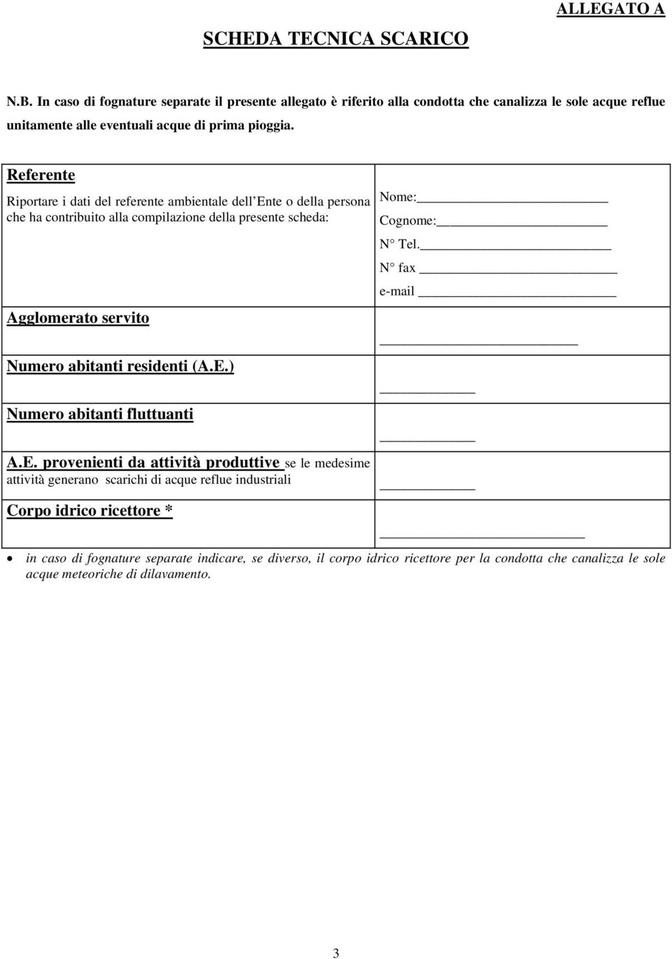 Referente Riportare i dati del referente ambientale dell Ente o della persona che ha contribuito alla compilazione della presente scheda: Agglomerato servito Numero abitanti residenti