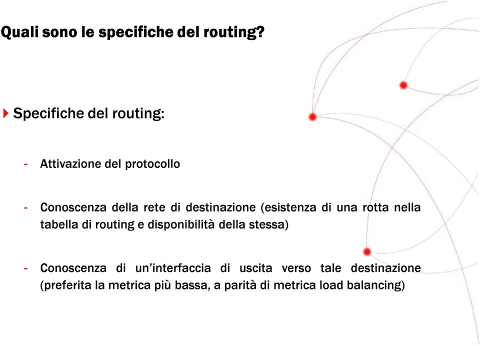 destinazione (esistenza di una rotta nella tabella di routing e disponibilità della