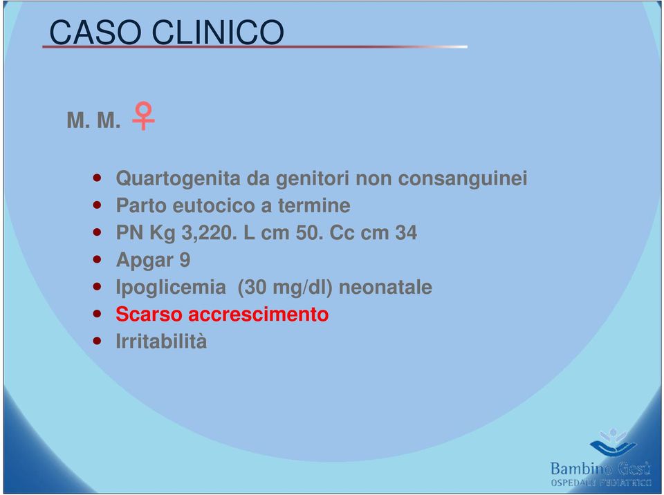 Parto eutocico a termine PN Kg 3,220. L cm 50.