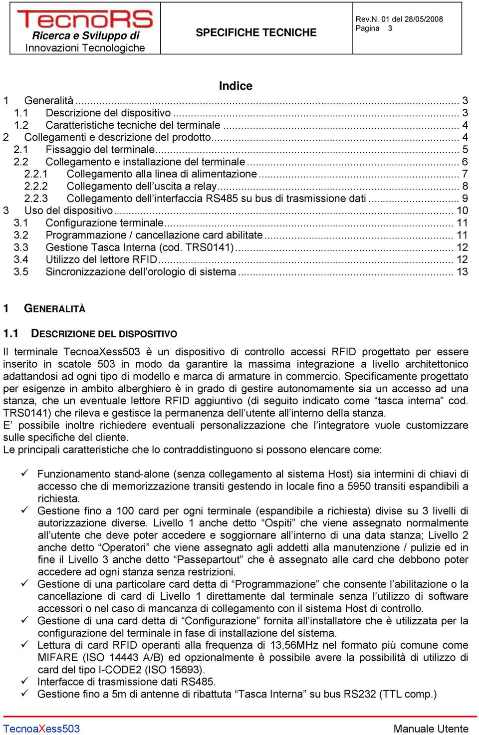 .. 9 3 Uso del dispositivo... 10 3.1 Configurazione terminale... 11 3.2 Programmazione / cancellazione card abilitate... 11 3.3 Gestione Tasca Interna (cod. TRS0141)... 12 3.