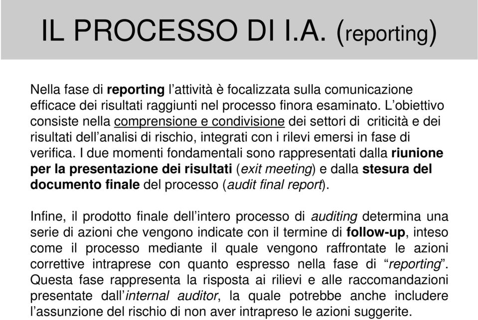 I due momenti fondamentali sono rappresentati dalla riunione per la presentazione dei risultati (exit meeting) e dalla stesura del documento finale del processo (audit final report).