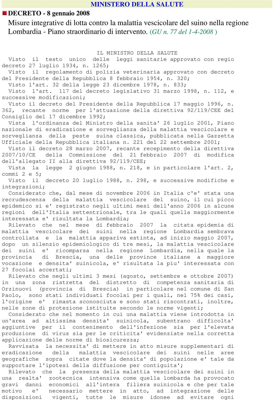 1265; Visto il regolamento di polizia veterinaria approvato con decreto del Presidente della Repubblica 8 febbraio 1954, n. 320; Visto l'art. 32 della legge 23 dicembre 1978, n. 833; Visto l'art.